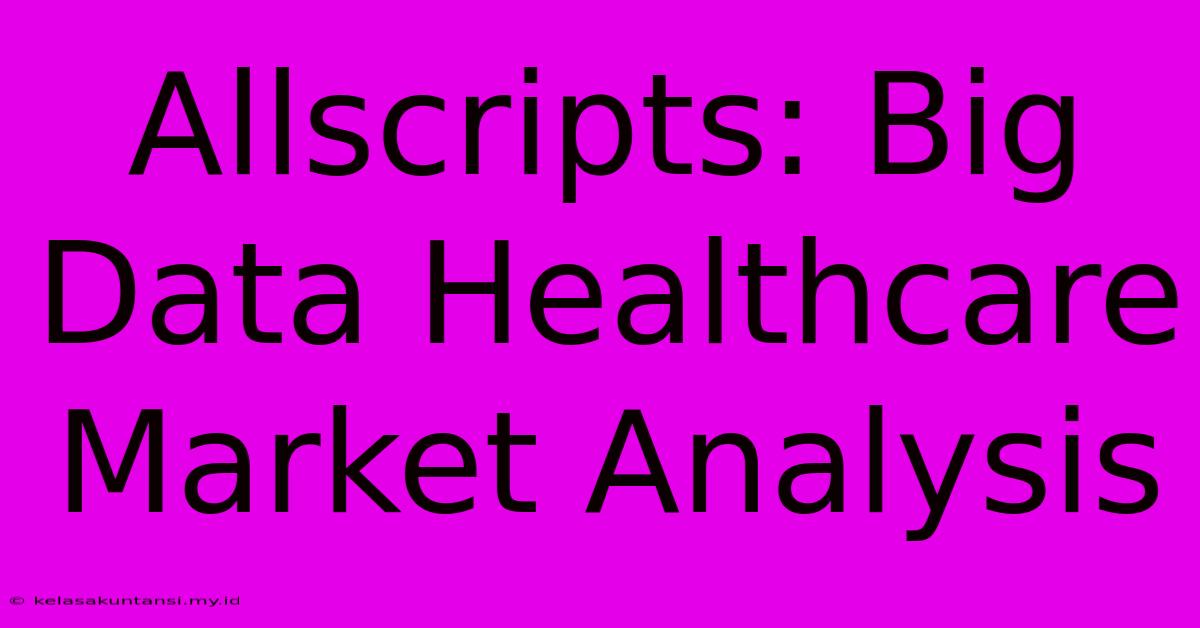 Allscripts: Big Data Healthcare Market Analysis