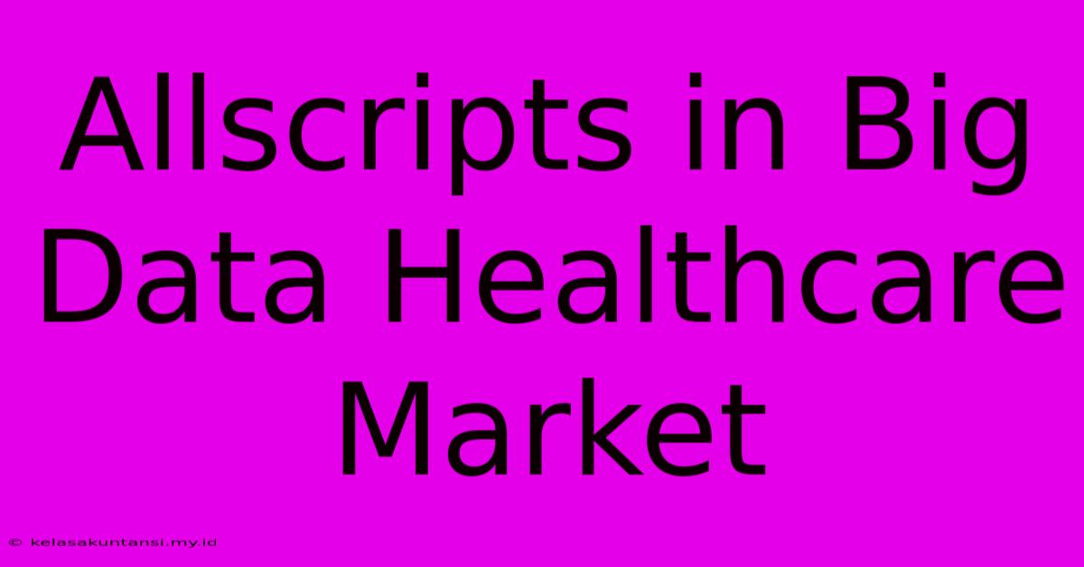 Allscripts In Big Data Healthcare Market