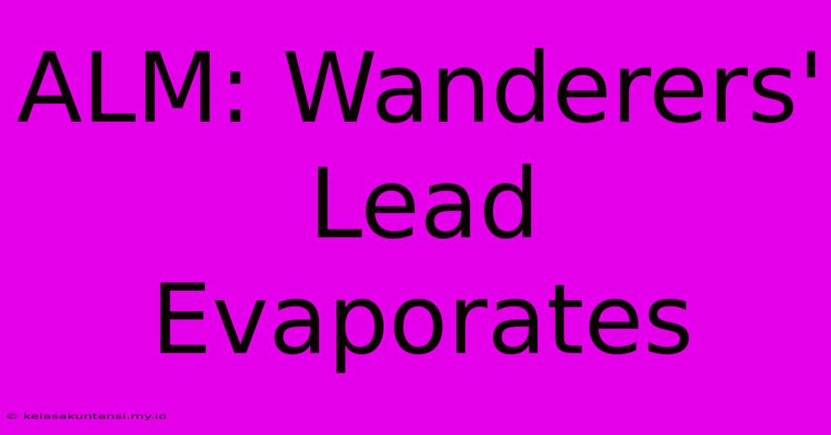 ALM: Wanderers' Lead Evaporates