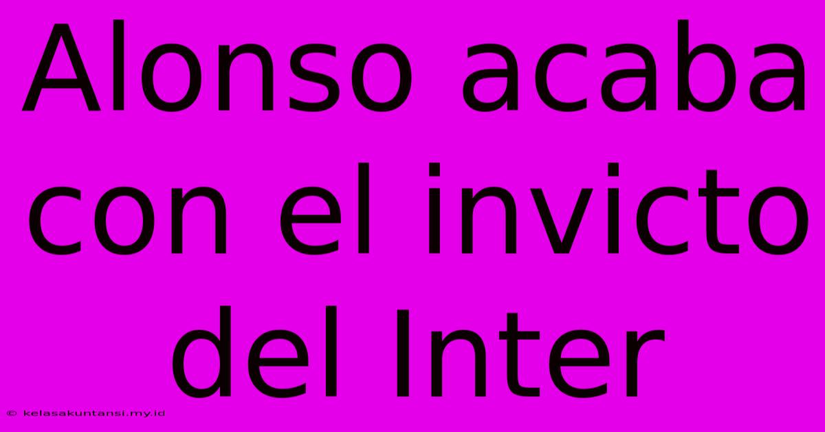 Alonso Acaba Con El Invicto Del Inter