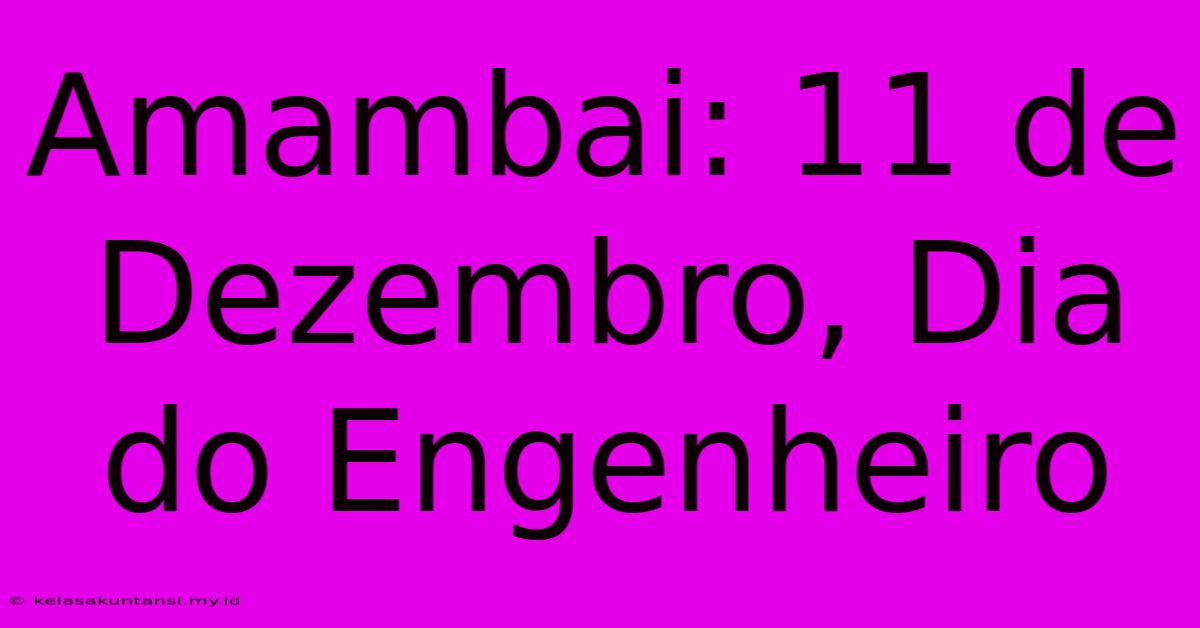 Amambai: 11 De Dezembro, Dia Do Engenheiro