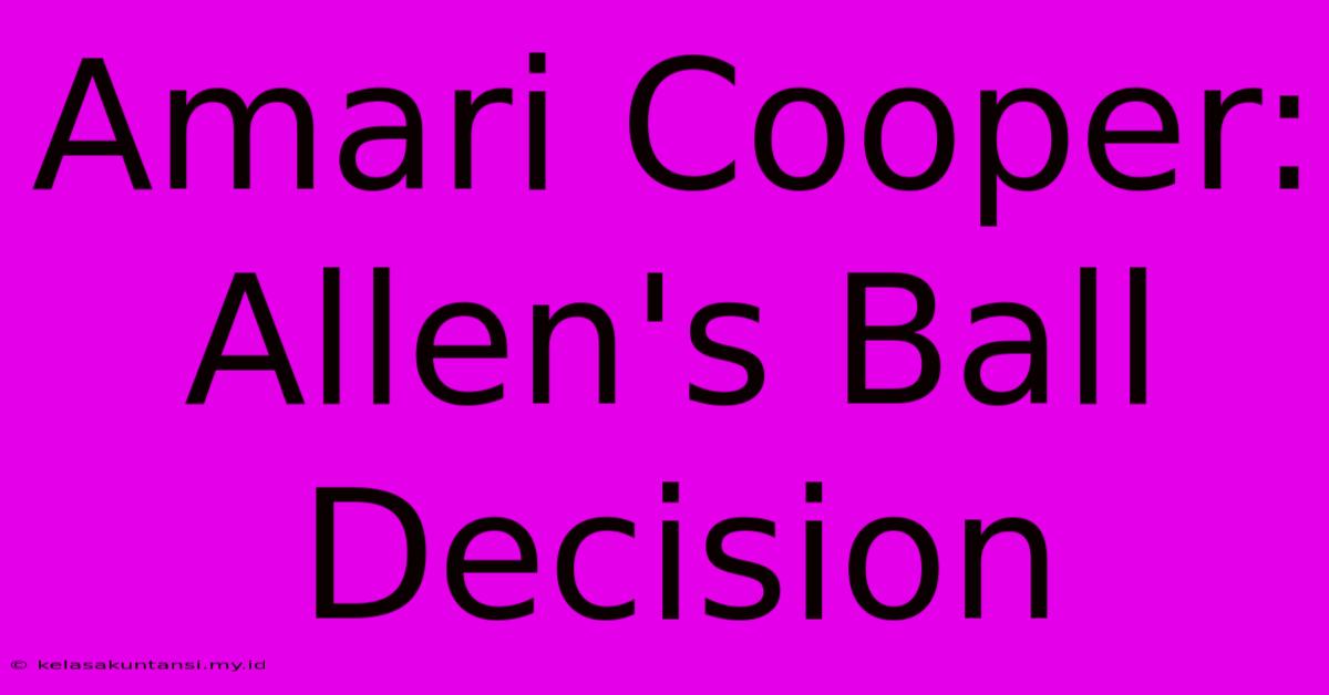 Amari Cooper: Allen's Ball Decision