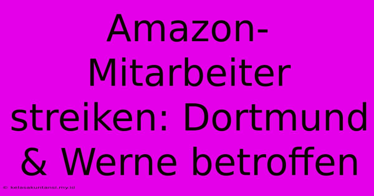 Amazon-Mitarbeiter Streiken: Dortmund & Werne Betroffen