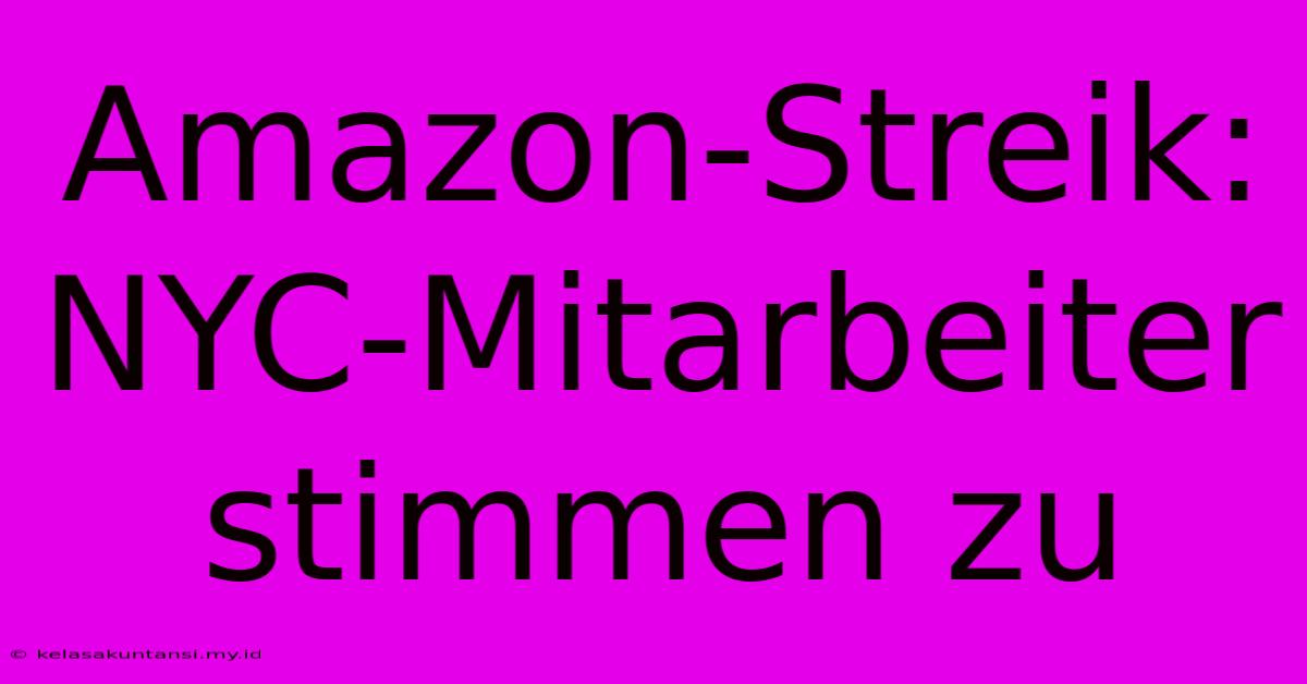 Amazon-Streik: NYC-Mitarbeiter Stimmen Zu