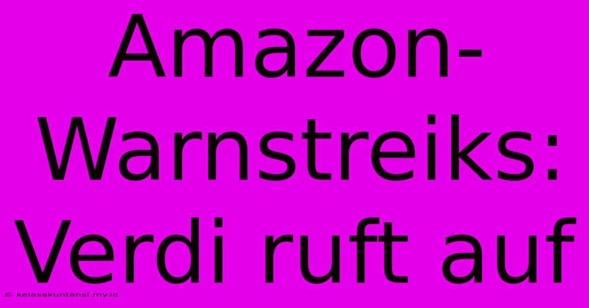 Amazon-Warnstreiks: Verdi Ruft Auf