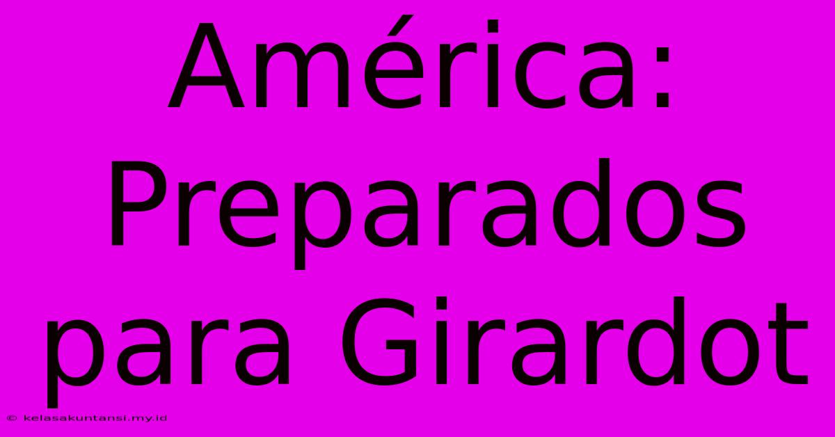 América: Preparados Para Girardot