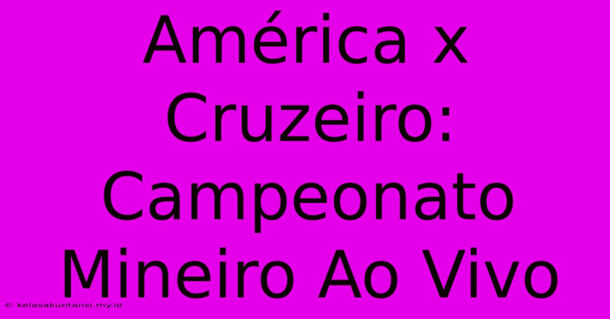 América X Cruzeiro: Campeonato Mineiro Ao Vivo