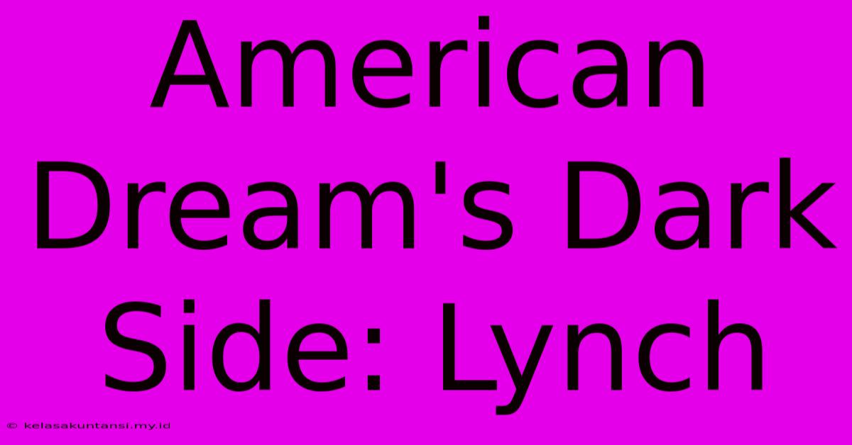 American Dream's Dark Side: Lynch