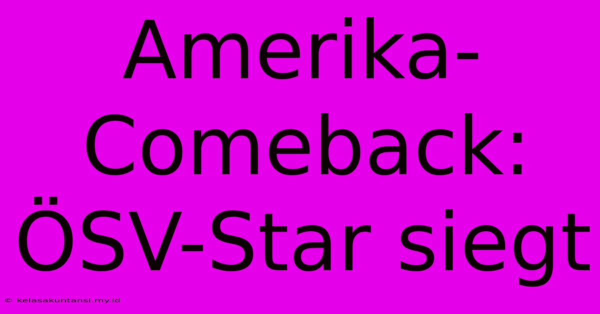 Amerika-Comeback: ÖSV-Star Siegt