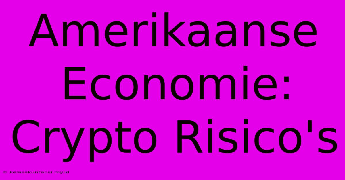 Amerikaanse Economie: Crypto Risico's