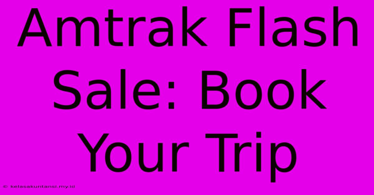 Amtrak Flash Sale: Book Your Trip