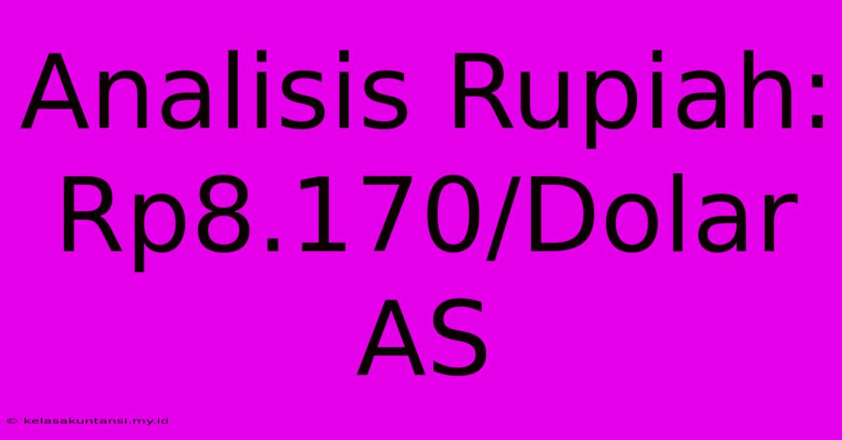 Analisis Rupiah: Rp8.170/Dolar AS