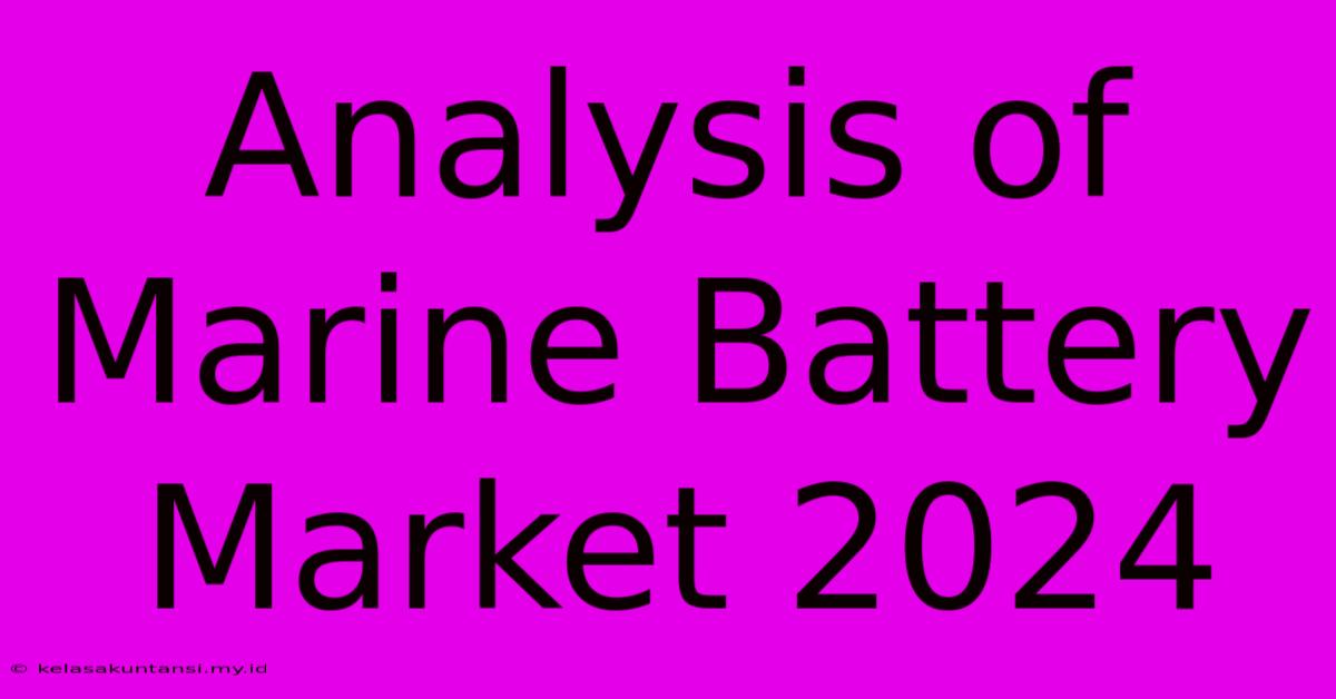 Analysis Of Marine Battery Market 2024