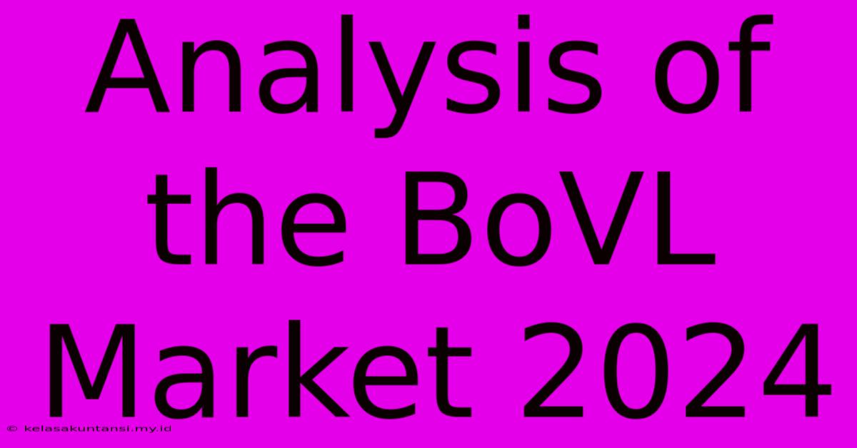 Analysis Of The BoVL Market 2024