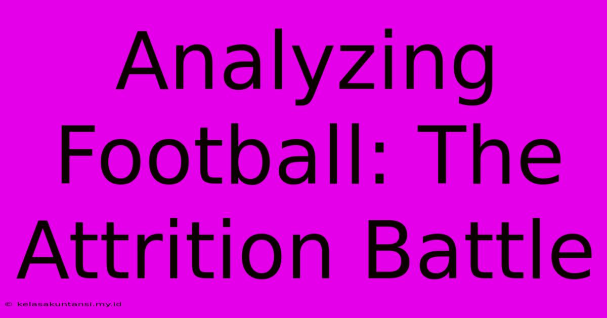 Analyzing Football: The Attrition Battle