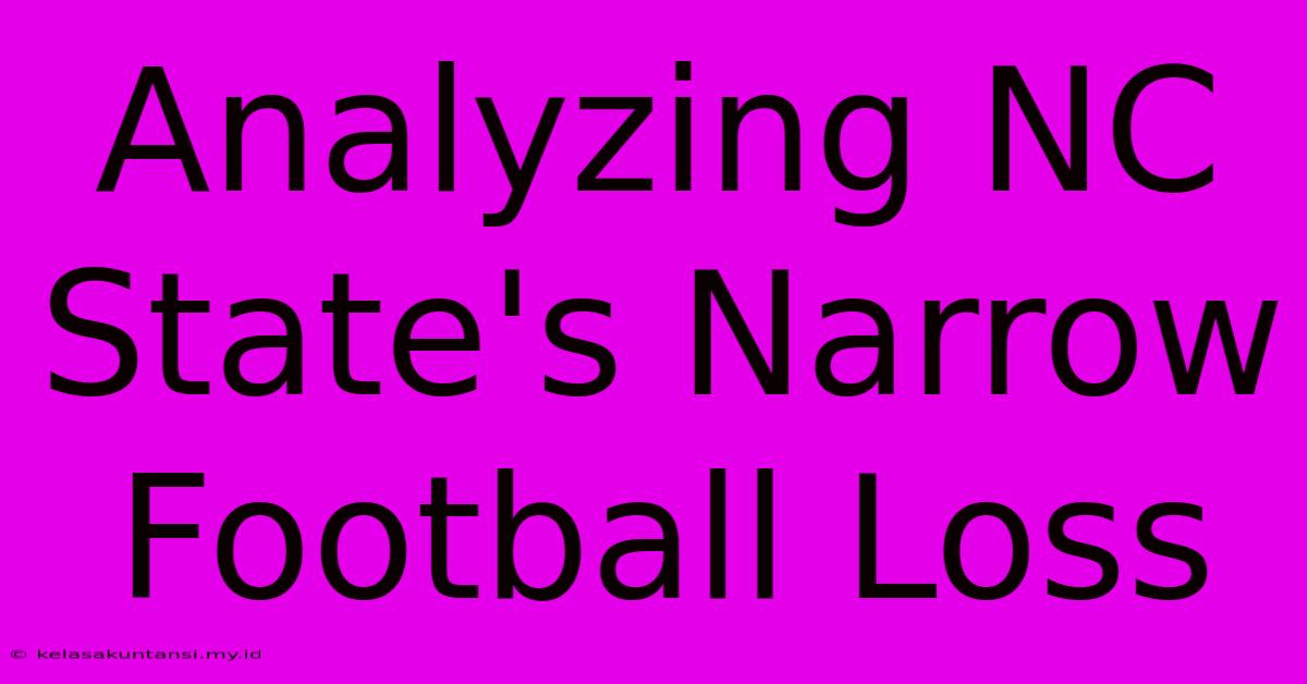 Analyzing NC State's Narrow Football Loss