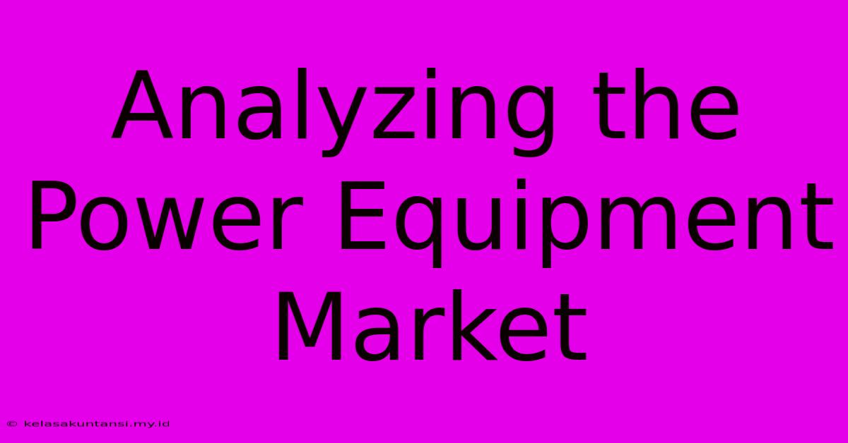 Analyzing The Power Equipment Market