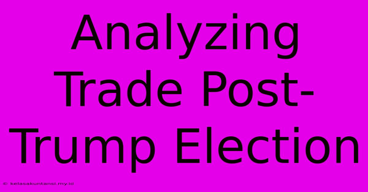 Analyzing Trade Post-Trump Election