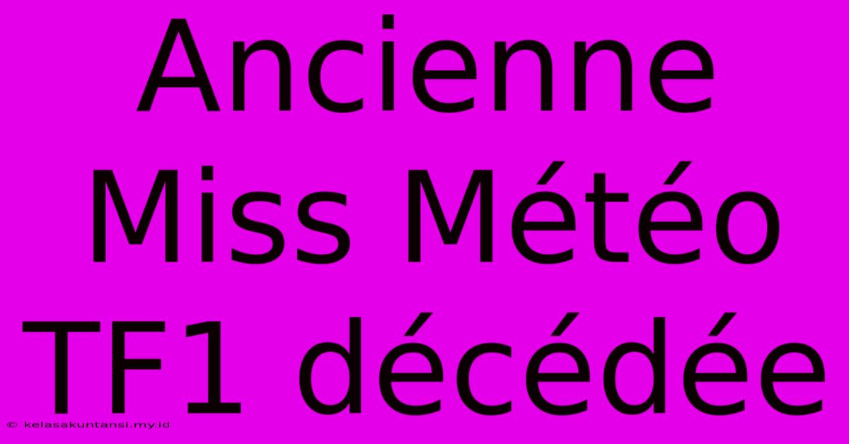 Ancienne Miss Météo TF1 Décédée