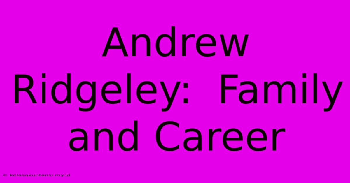 Andrew Ridgeley:  Family And Career