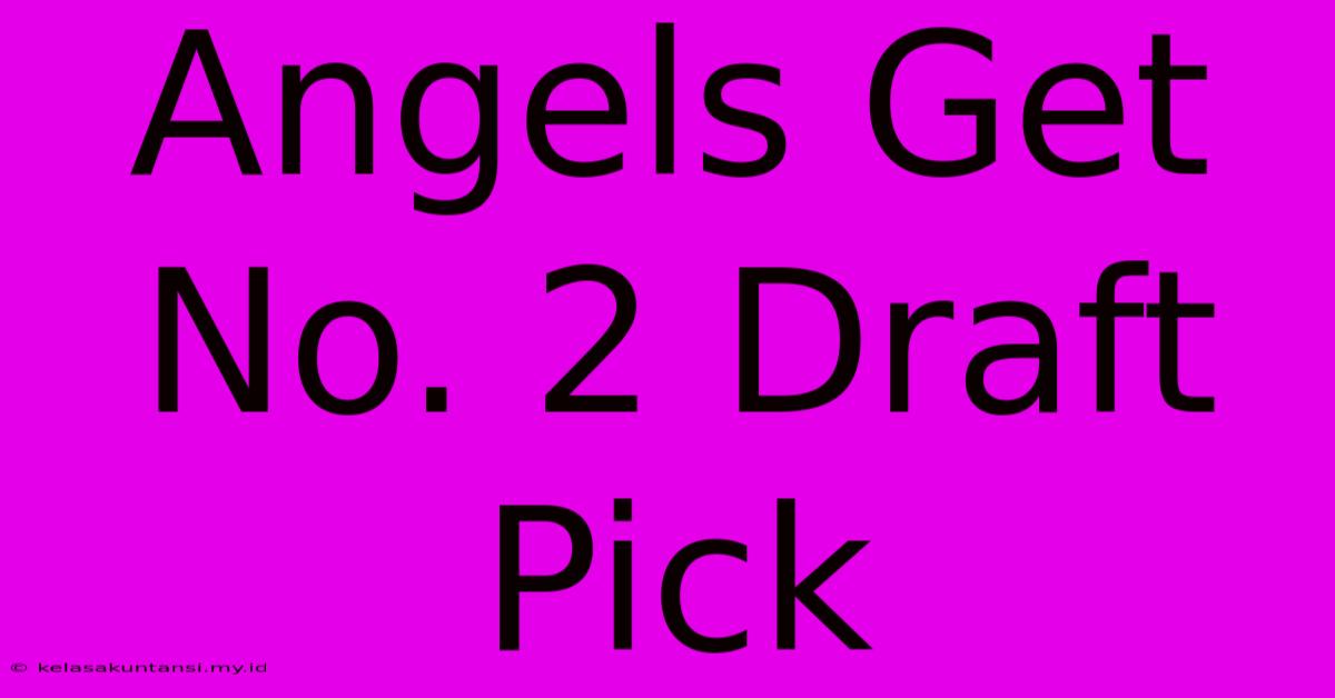 Angels Get No. 2 Draft Pick