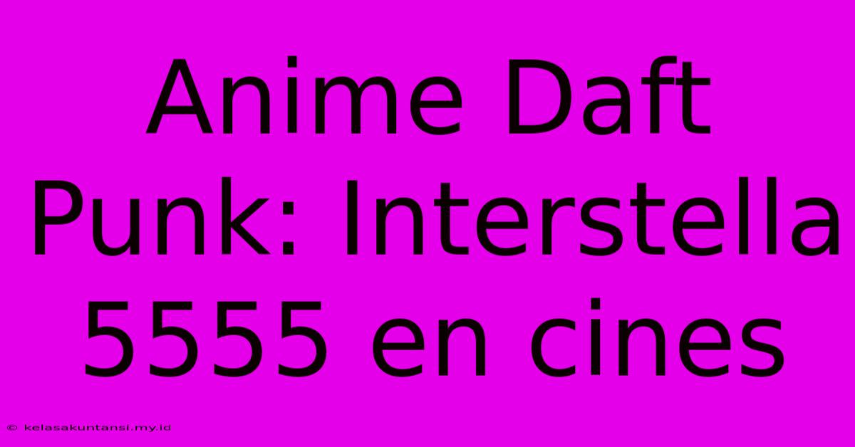 Anime Daft Punk: Interstella 5555 En Cines