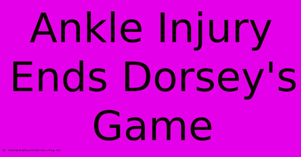 Ankle Injury Ends Dorsey's Game