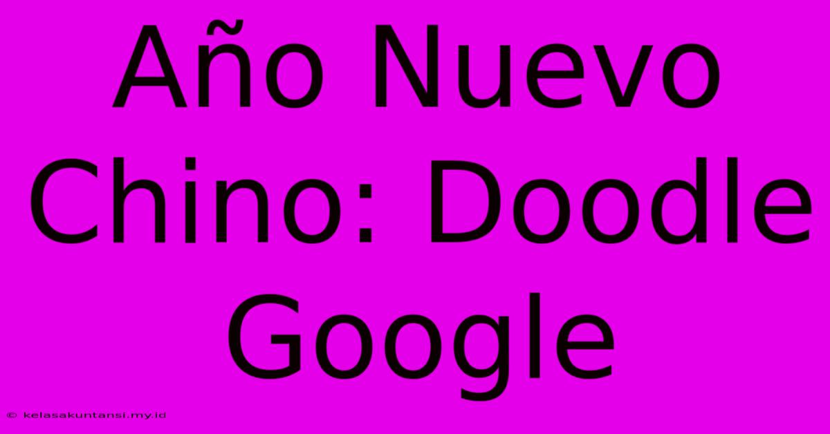 Año Nuevo Chino: Doodle Google