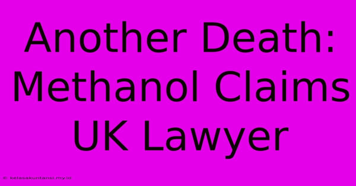 Another Death: Methanol Claims UK Lawyer