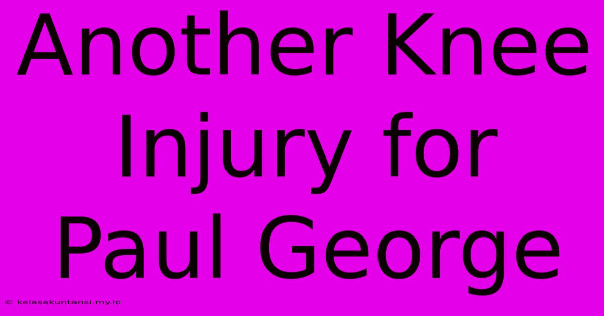 Another Knee Injury For Paul George