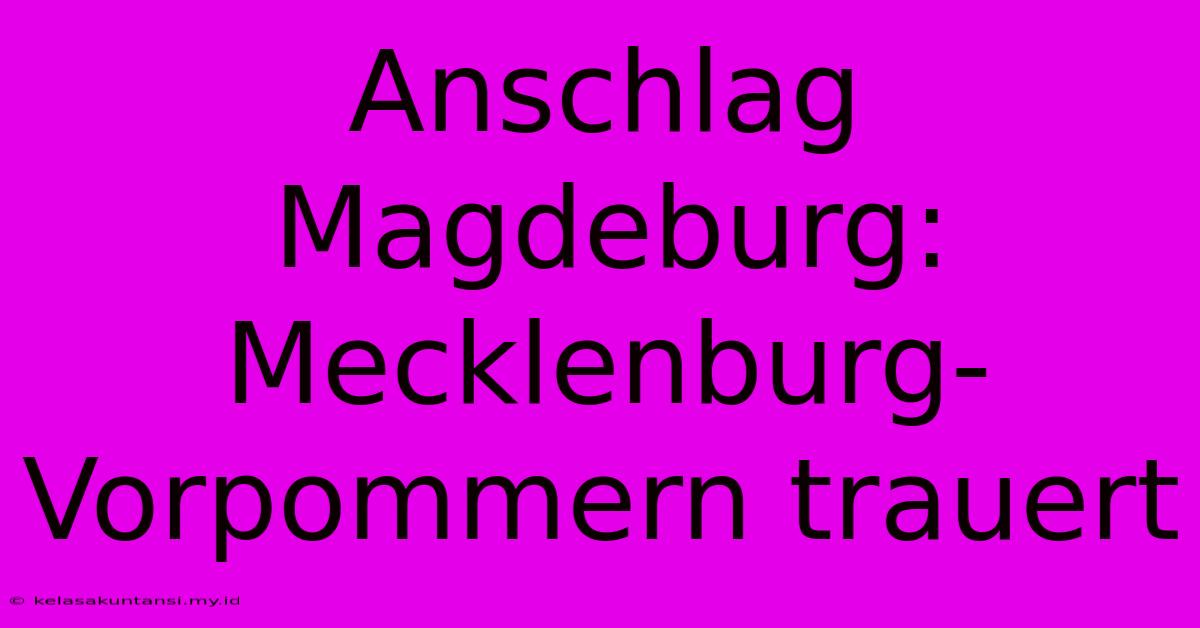 Anschlag Magdeburg: Mecklenburg-Vorpommern Trauert