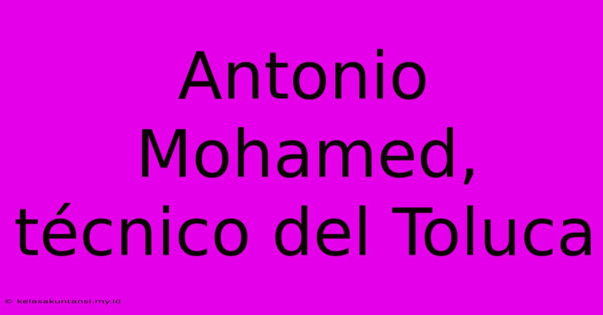 Antonio Mohamed, Técnico Del Toluca