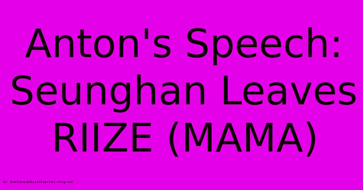 Anton's Speech: Seunghan Leaves RIIZE (MAMA)