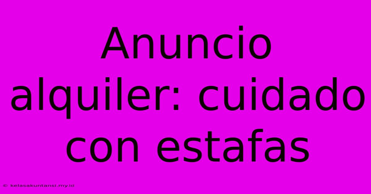 Anuncio Alquiler: Cuidado Con Estafas