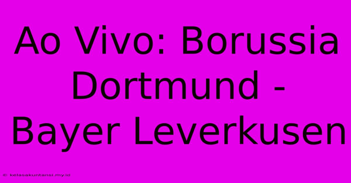 Ao Vivo: Borussia Dortmund - Bayer Leverkusen