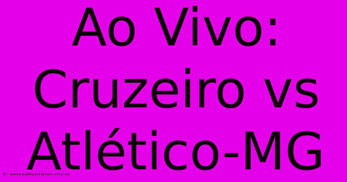 Ao Vivo: Cruzeiro Vs Atlético-MG