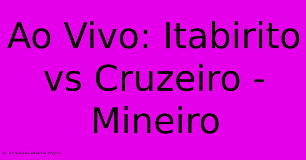 Ao Vivo: Itabirito Vs Cruzeiro - Mineiro