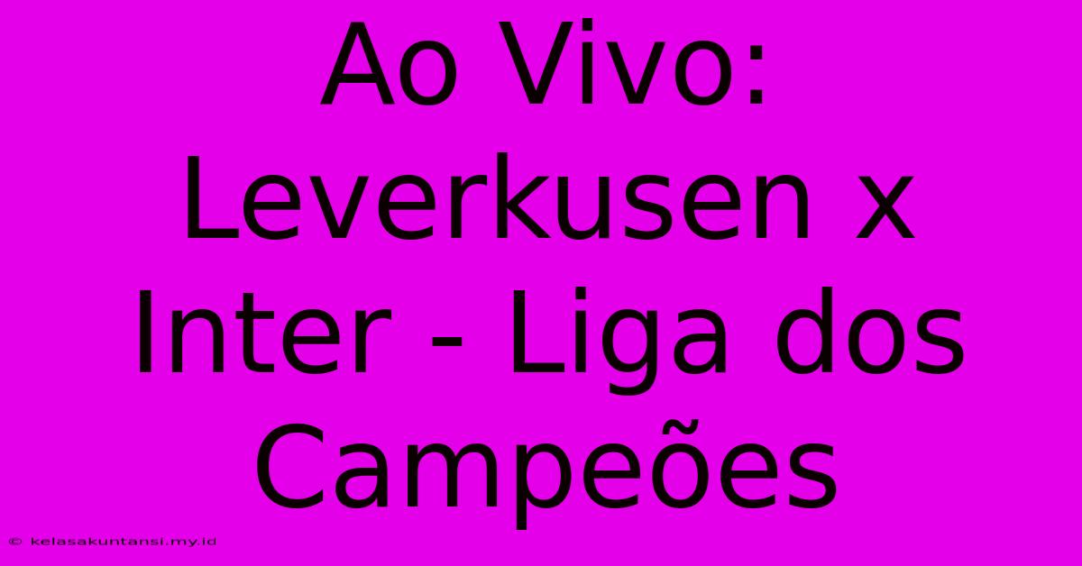 Ao Vivo: Leverkusen X Inter - Liga Dos Campeões