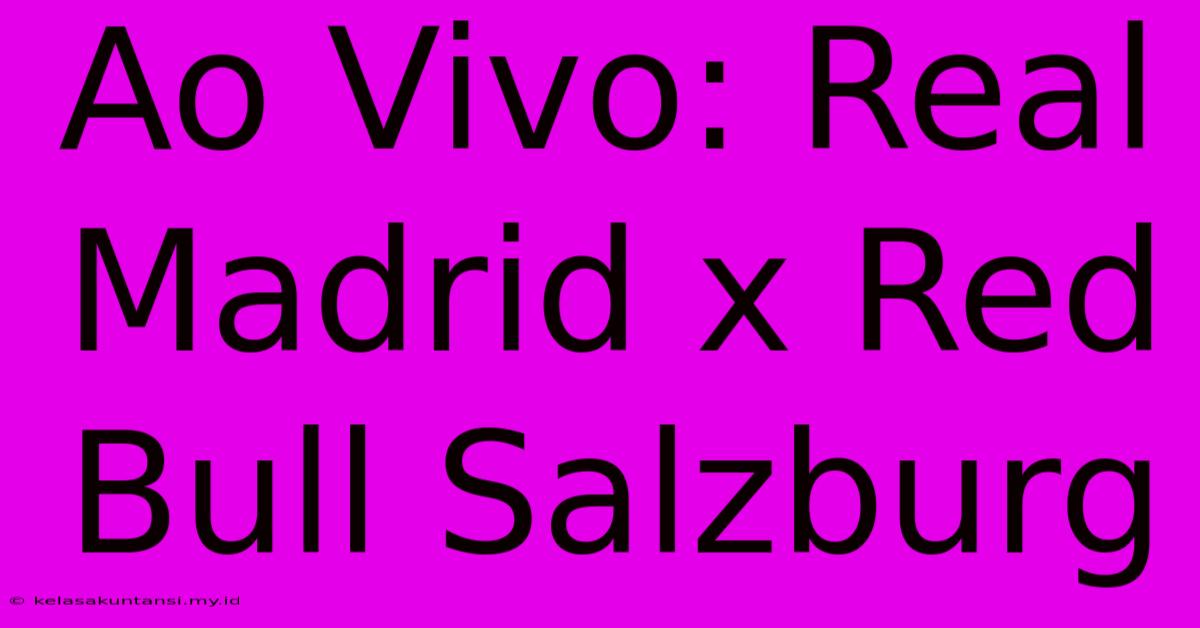 Ao Vivo: Real Madrid X Red Bull Salzburg