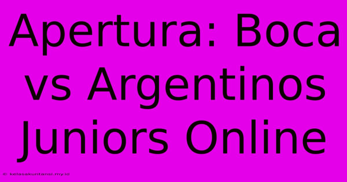 Apertura: Boca Vs Argentinos Juniors Online