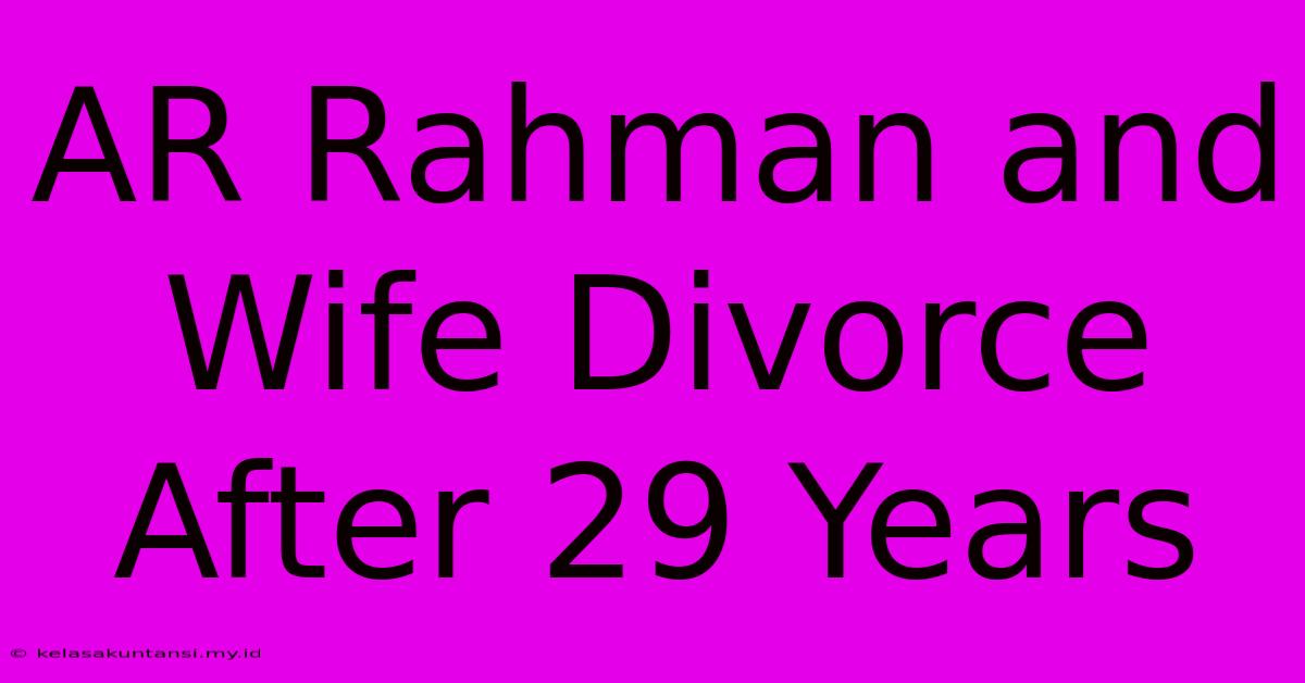 AR Rahman And Wife Divorce After 29 Years