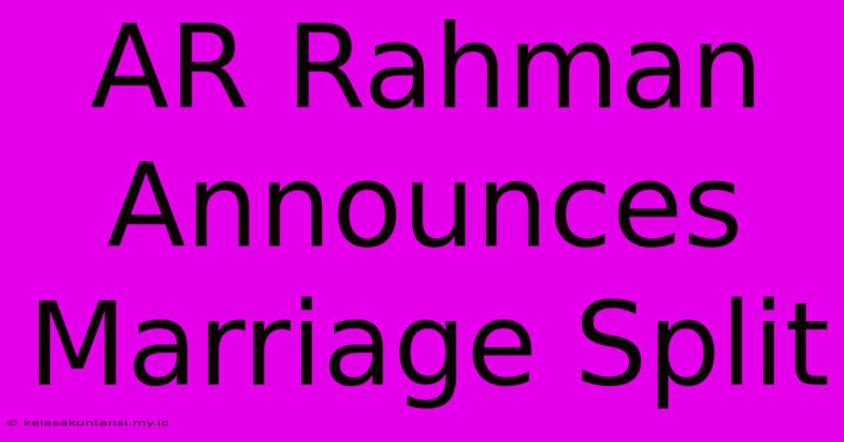 AR Rahman Announces Marriage Split