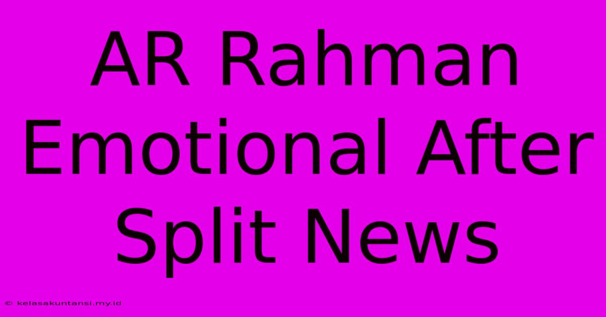 AR Rahman Emotional After Split News