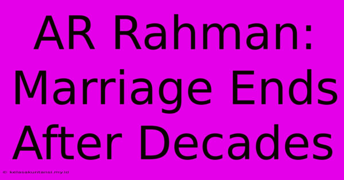 AR Rahman: Marriage Ends After Decades