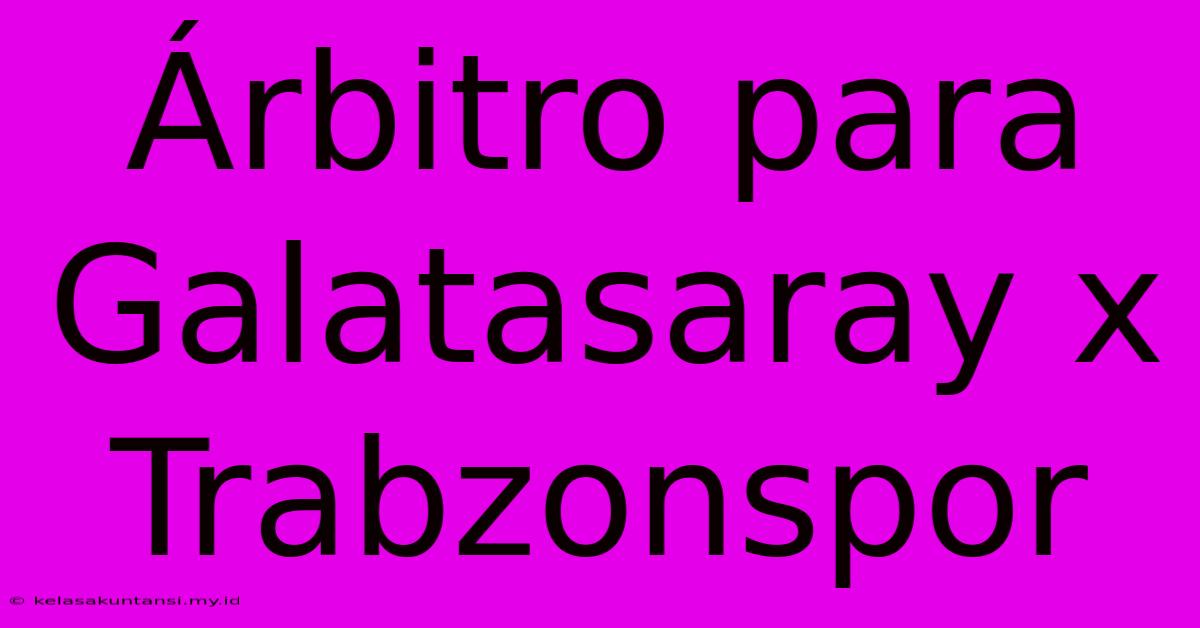 Árbitro Para Galatasaray X Trabzonspor