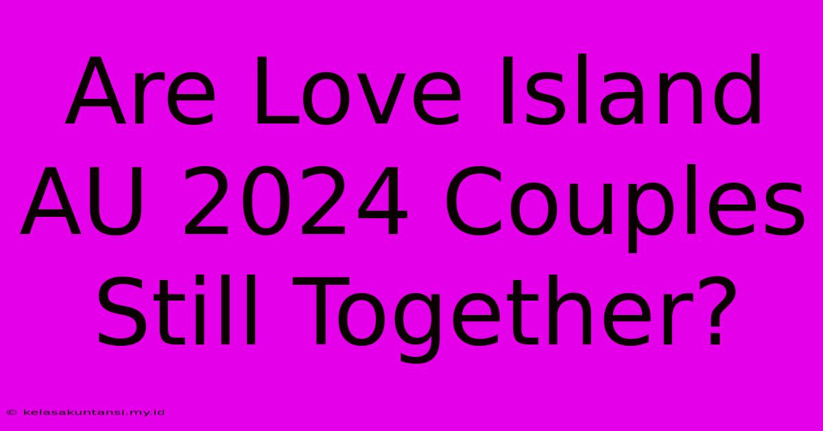 Are Love Island AU 2024 Couples Still Together?