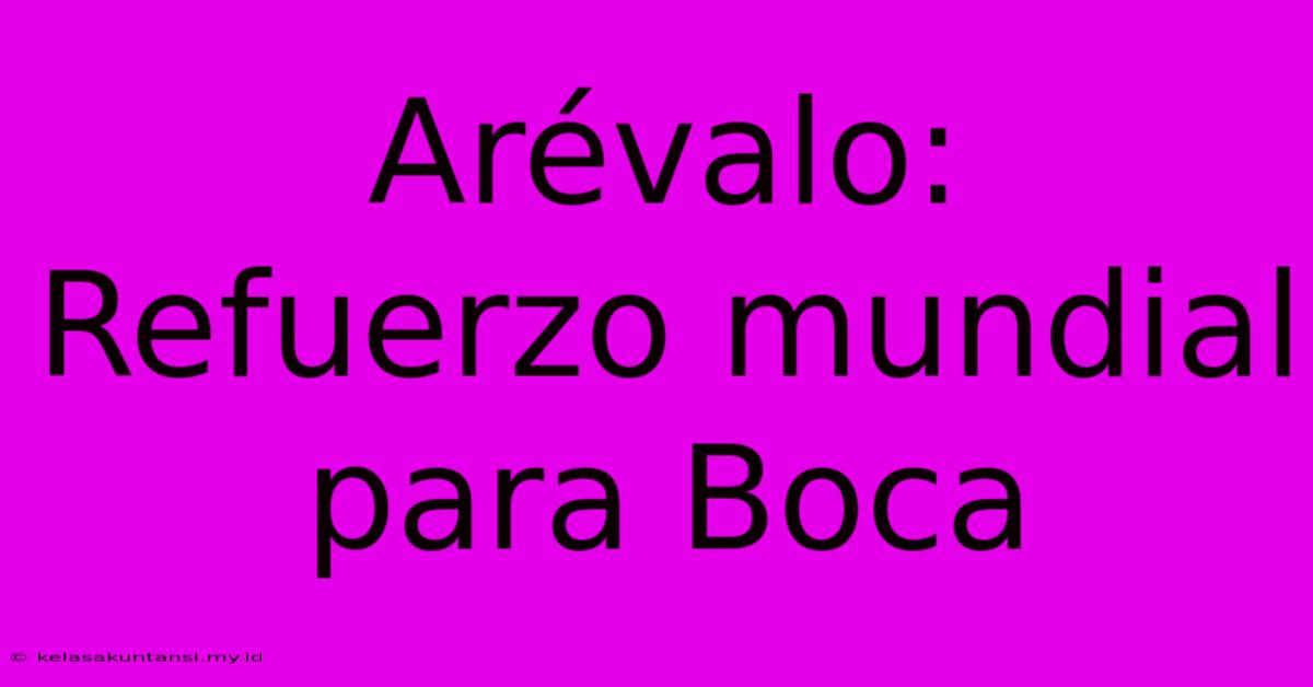 Arévalo: Refuerzo Mundial Para Boca