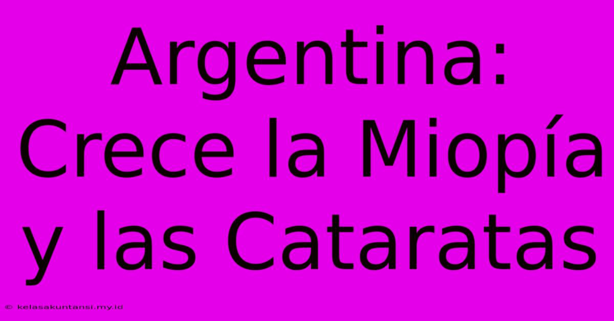 Argentina: Crece La Miopía Y Las Cataratas