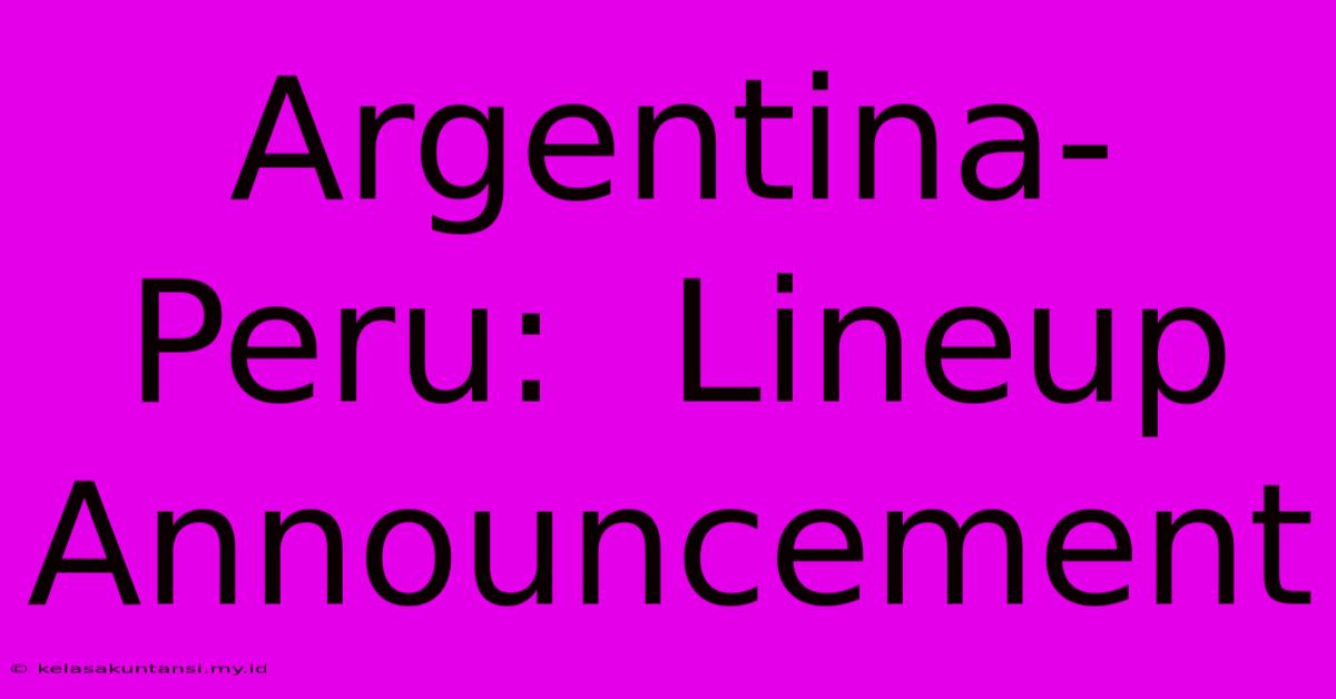 Argentina-Peru:  Lineup Announcement