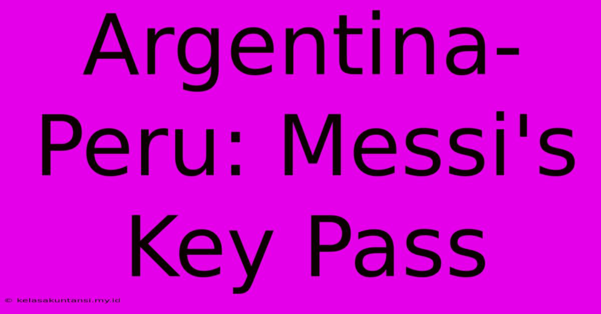 Argentina-Peru: Messi's Key Pass